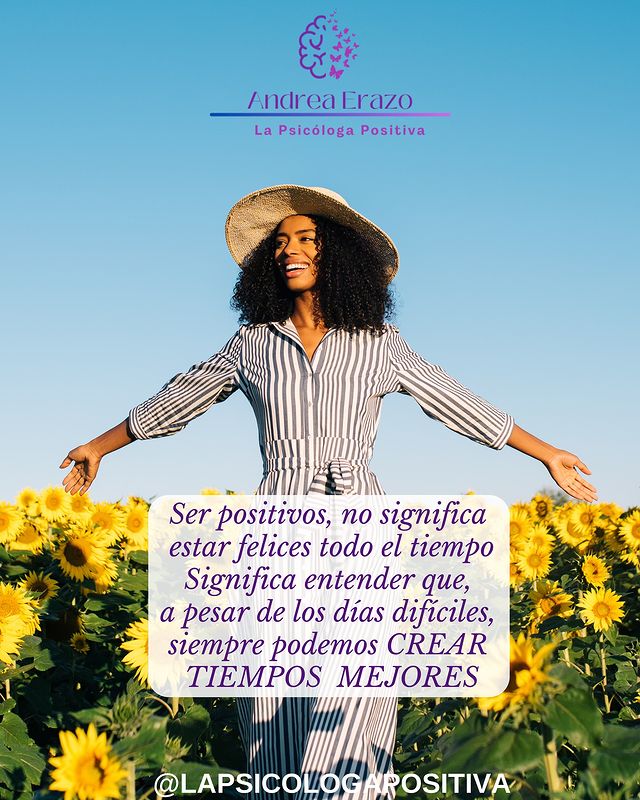 Mujer con los brazos abiertos en un campo de margaritas con un sombrero, junto con la leyenda 'Ser positivos no significa estar felices todo el tiempo. Significa entender que, a pesar de los días difíciles, siempre podemos crear tiempos mejores'